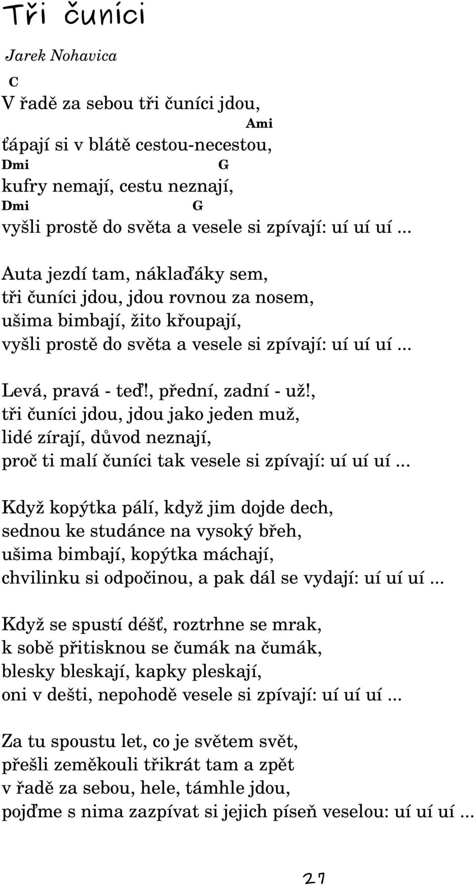 , tři čuníci jdou, jdou jako jeden muž, lidé zírají, důvod neznají, proč ti malí čuníci tak vesele si zpívají: uí uí uí.