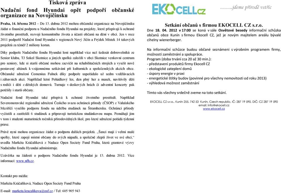 účasti občanŧ na dění v obci. Jen v roce 2011 podpořil Nadační fond Hyundai v regionech Nový Jičín a Frýdek Místek 14 takových projektŧ za téměř 2 miliony korun.