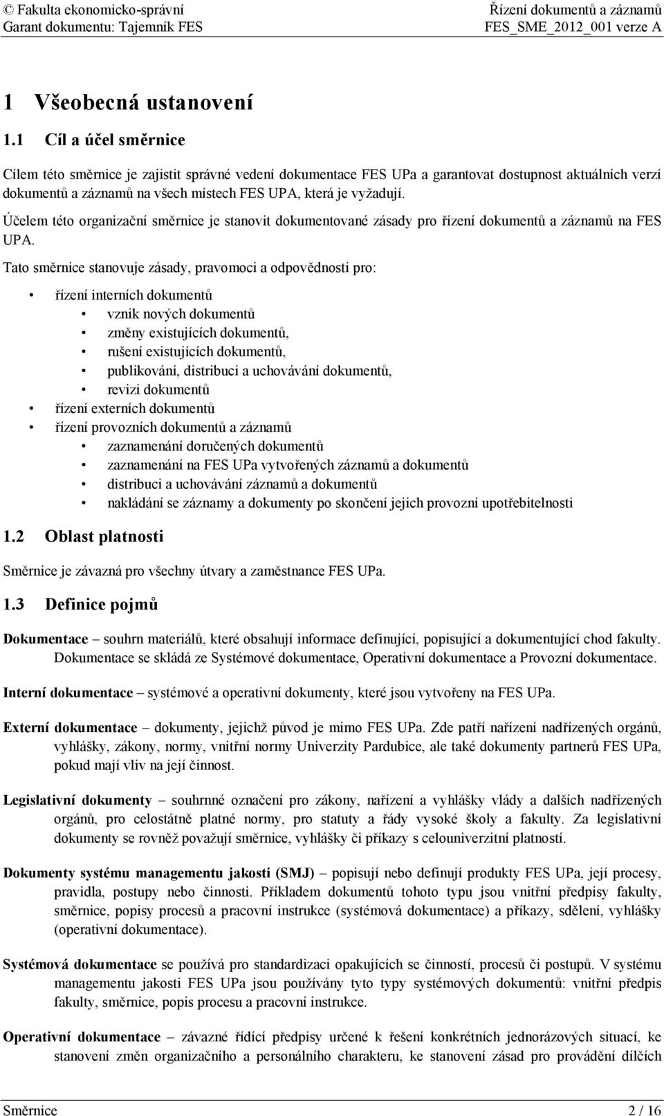 Účelem této organizační směrnice je stanovit dokumentované zásady pro řízení dokumentů a záznamů na FES UPA.