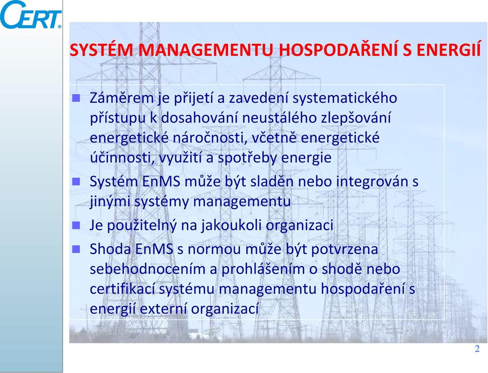 nebo integrován s jinými systémy managementu Je použitelný na jakoukoli organizaci Shoda EnMS s normou může být