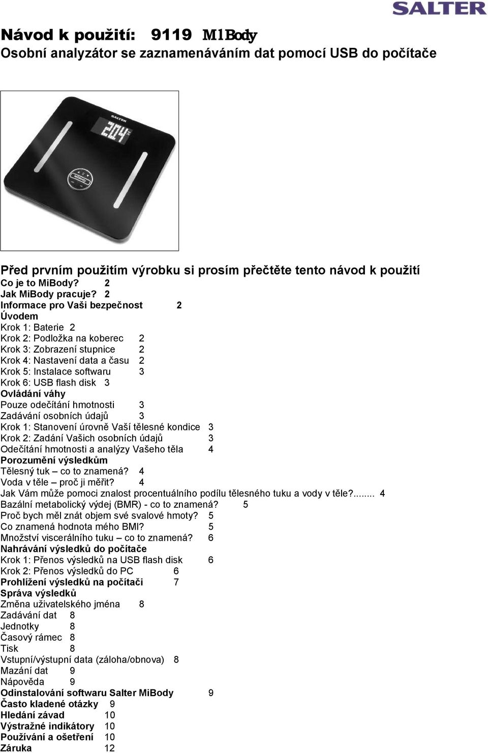 disk 3 Ovládání váhy Pouze odečítání hmotnosti 3 Zadávání osobních údajů 3 Krok 1: Stanovení úrovně Vaší tělesné kondice 3 Krok 2: Zadání Vašich osobních údajů 3 Odečítání hmotnosti a analýzy Vašeho