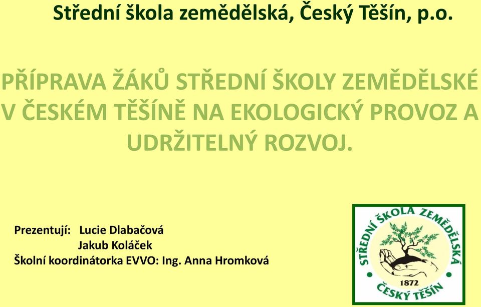 PŘÍPRAVA ŽÁKŮ STŘEDNÍ ŠKOLY ZEMĚDĚLSKÉ V ČESKÉM TĚŠÍNĚ