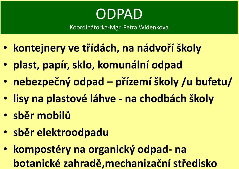 komunální odpad nebezpečný odpad přízemí školy /u bufetu/ lisy na plastové