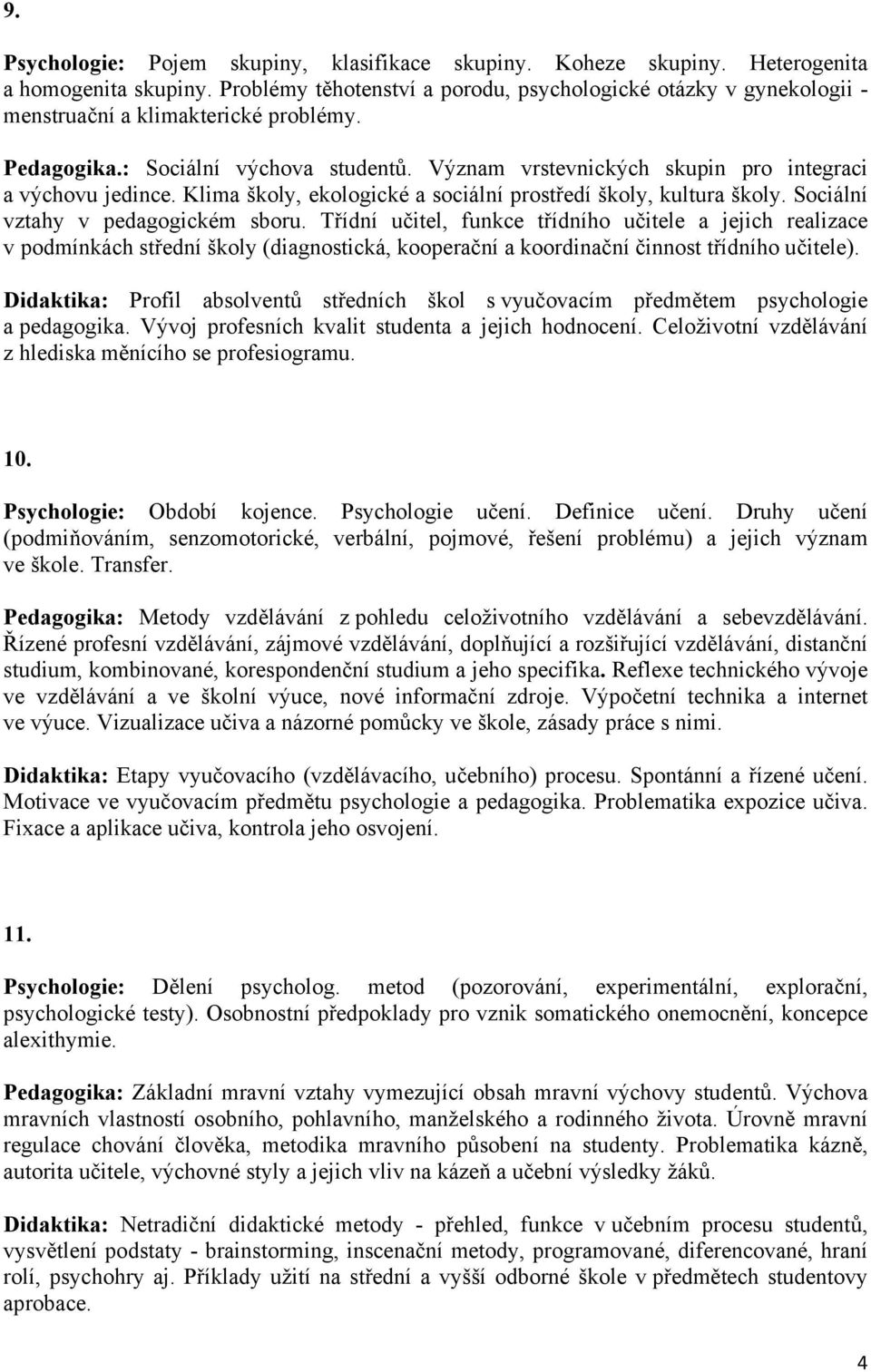 Význam vrstevnických skupin pro integraci a výchovu jedince. Klima školy, ekologické a sociální prostředí školy, kultura školy. Sociální vztahy v pedagogickém sboru.