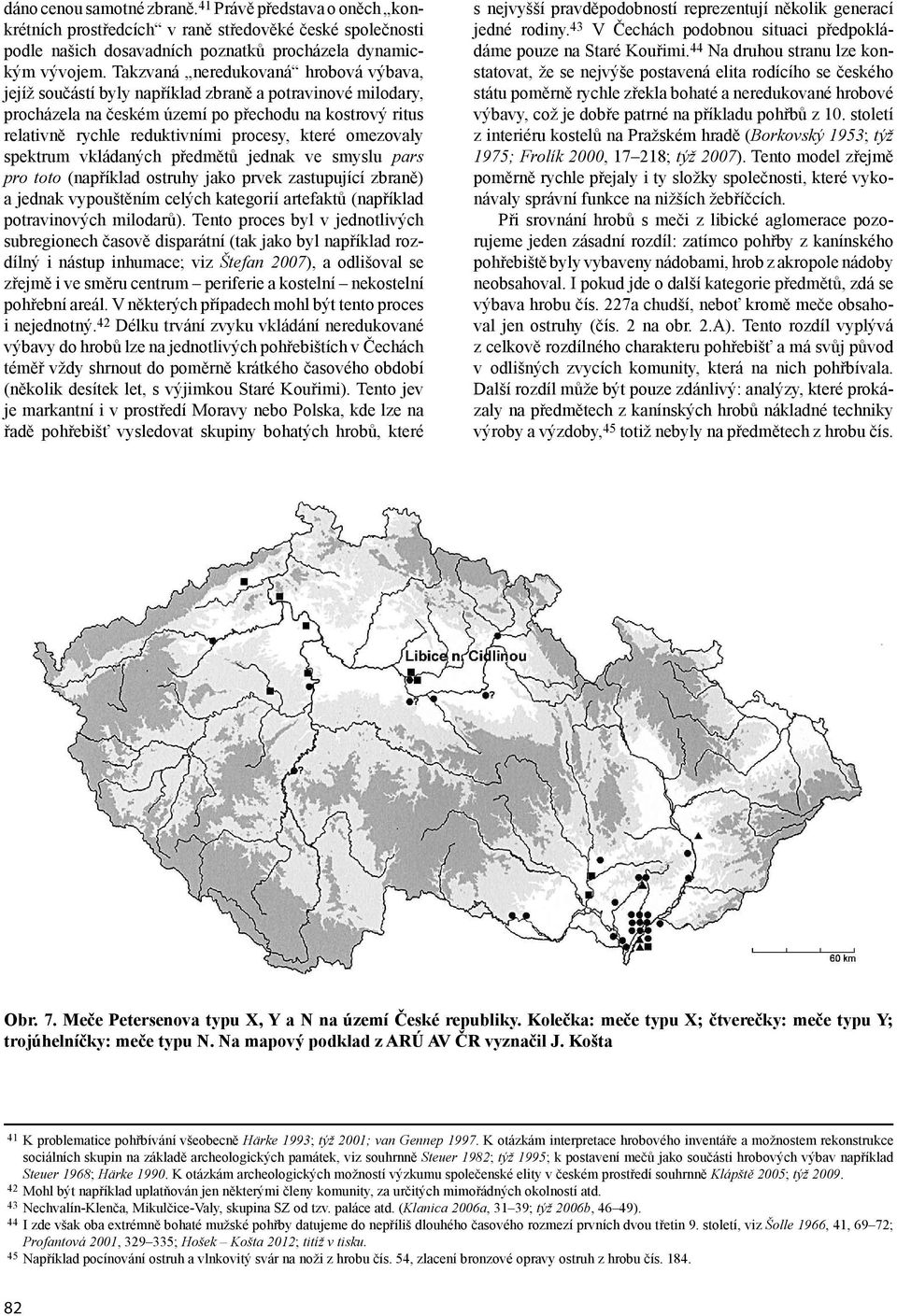 které omezovaly spektrum vkládaných předmětů jednak ve smyslu pars pro toto (například ostruhy jako prvek zastupující zbraně) a jednak vypouštěním celých kategorií artefaktů (například potravinových