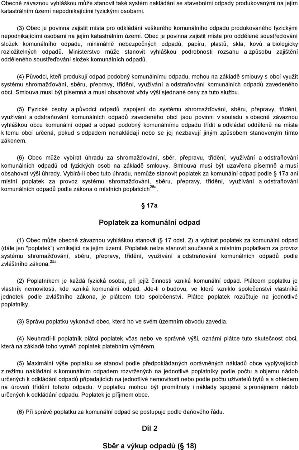 Obec je povinna zajistit místa pro oddělené soustřeďování složek komunálního odpadu, minimálně nebezpečných odpadů, papíru, plastů, skla, kovů a biologicky rozložitelných odpadů.