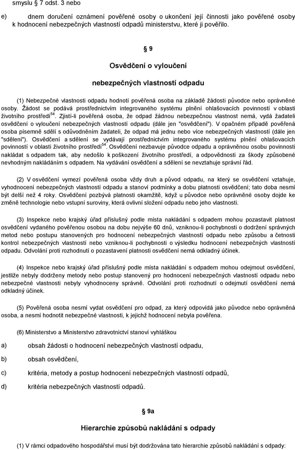 Žádost se podává prostřednictvím integrovaného systému plnění ohlašovacích povinností v oblasti životního prostředí 54.