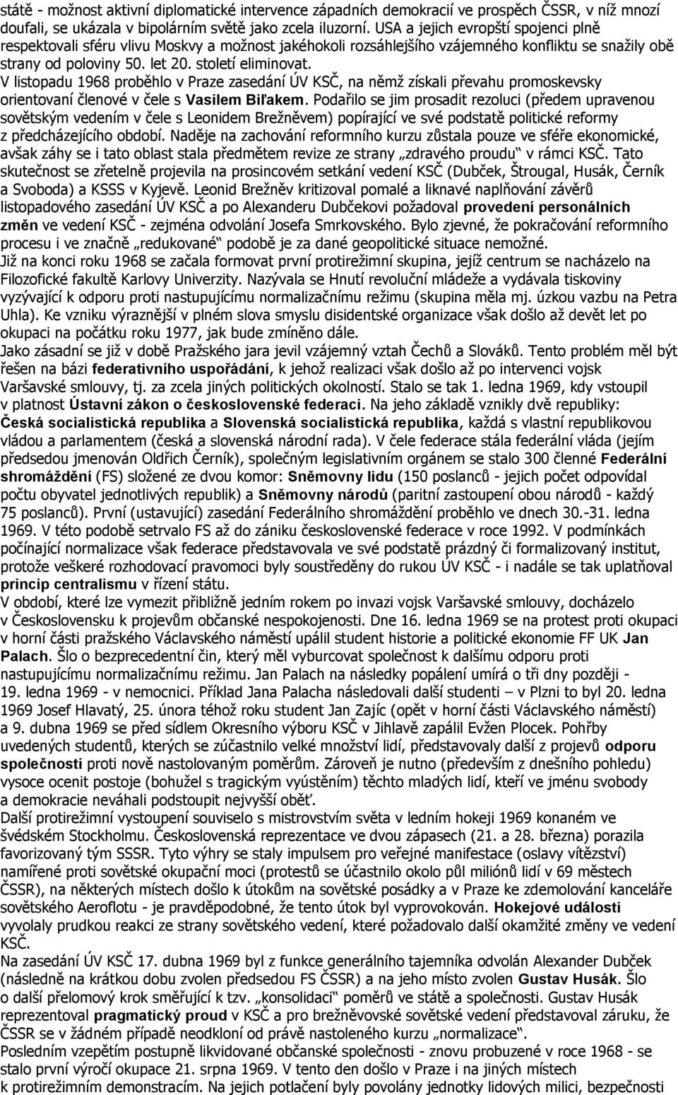 V listopadu 1968 proběhlo v Praze zasedání ÚV KSČ, na němž získali převahu promoskevsky orientovaní členové v čele s Vasilem Biľakem.