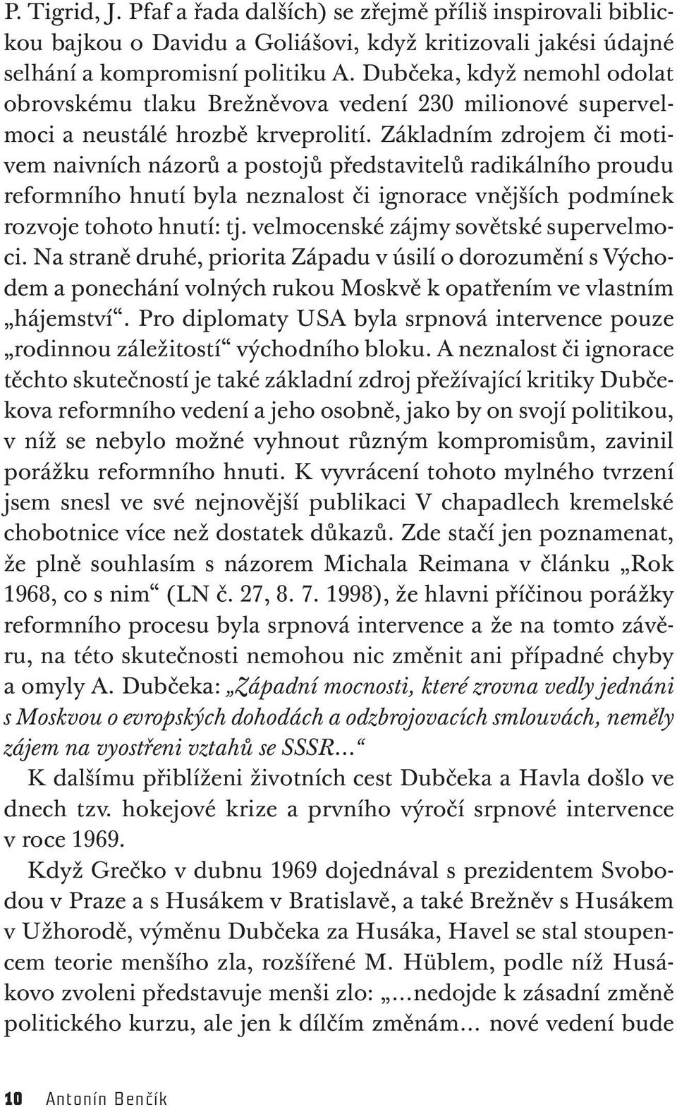 Základním zdrojem či motivem naivních názorů a postojů představitelů radikálního proudu reformního hnutí byla neznalost či ignorace vnějších podmínek rozvoje tohoto hnutí: tj.