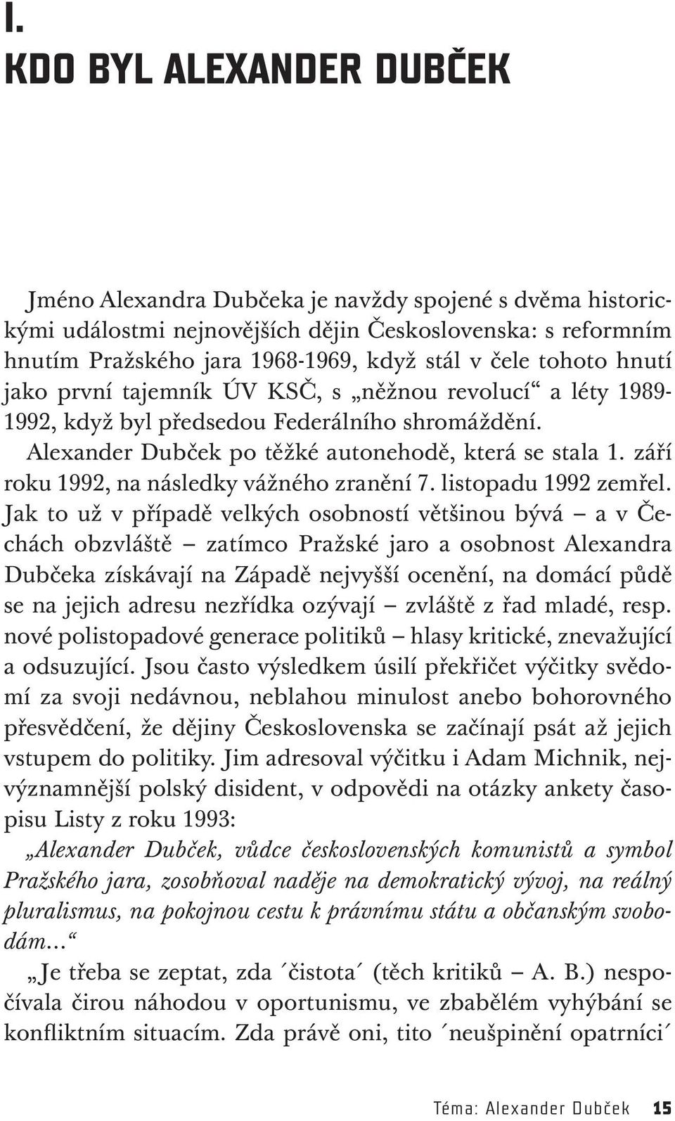 září roku 1992, na následky vážného zranění 7. listopadu 1992 zemřel.