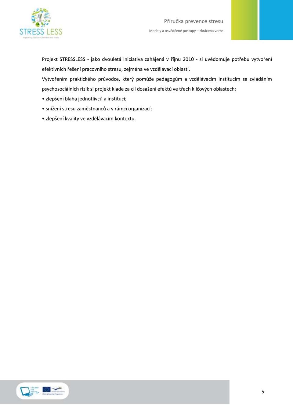 Vytvořením praktického průvodce, který pomůže pedagogům a vzdělávacím institucím se zvládáním psychosociálních rizik si