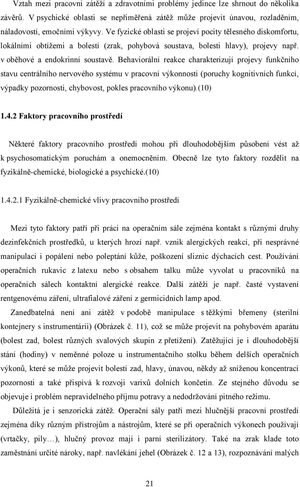 Behaviorální reakce charakterizují projevy funkčního stavu centrálního nervového systému v pracovní výkonnosti (poruchy kognitivních funkcí, výpadky pozornosti, chybovost, pokles pracovního výkonu).