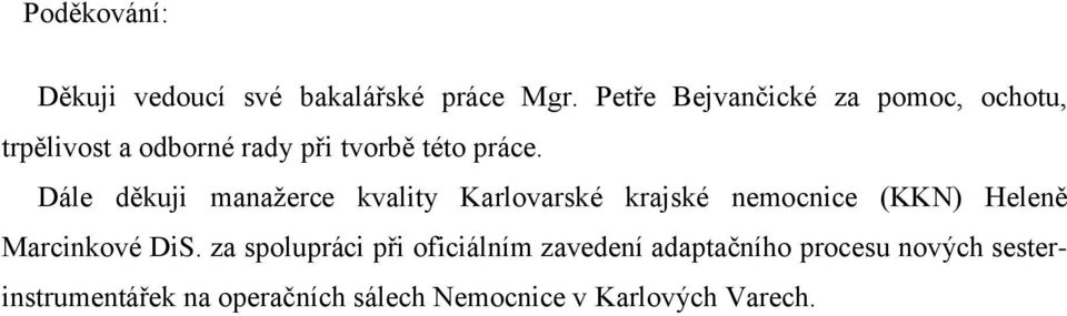 Dále děkuji manaţerce kvality Karlovarské krajské nemocnice (KKN) Heleně Marcinkové DiS.