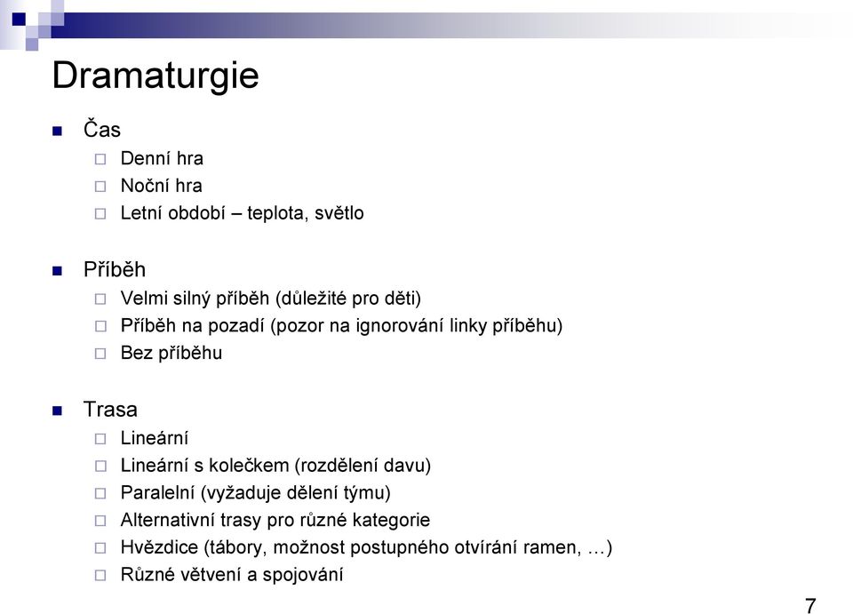 Lineární Lineární s kolečkem (rozdělení davu) Paralelní (vyžaduje dělení týmu) Alternativní