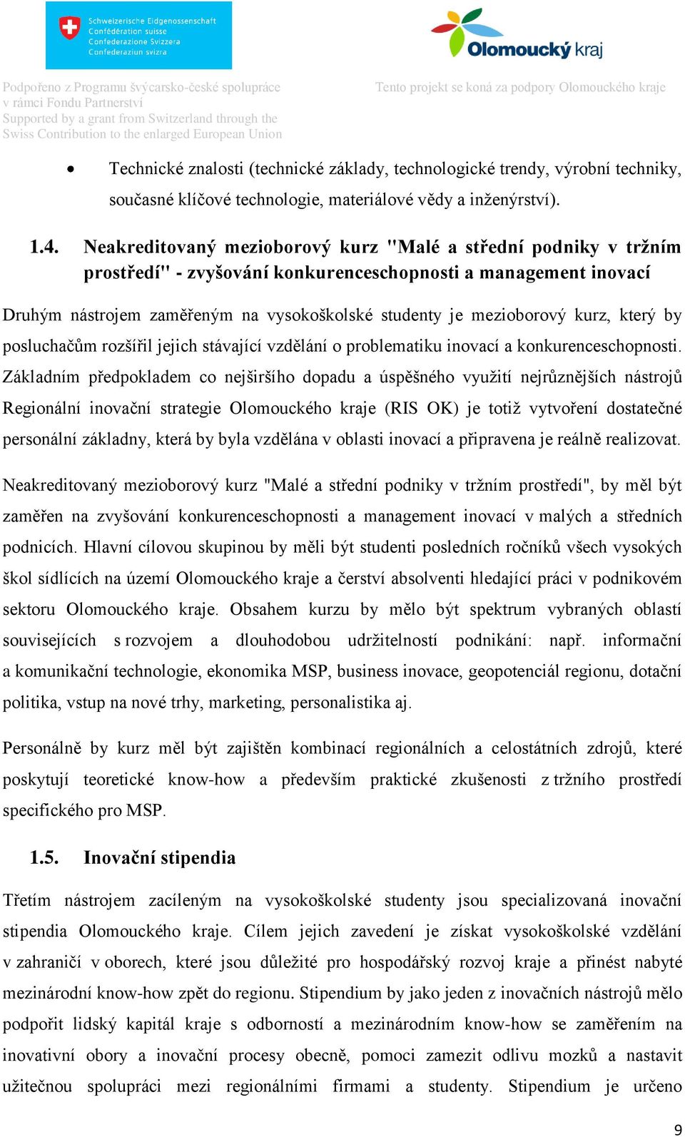 kurz, který by posluchačům rozšířil jejich stávající vzdělání o problematiku inovací a konkurenceschopnosti.