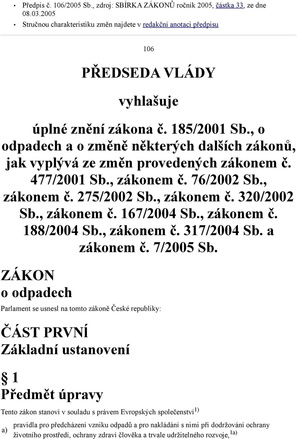 , o odpadech a o změně některých dalších zákonů, jak vyplývá ze změn provedených zákonem č. 477/2001 Sb., zákonem č. 76/2002 Sb., zákonem č. 275/2002 Sb., zákonem č. 320/2002 Sb., zákonem č. 167/2004 Sb.