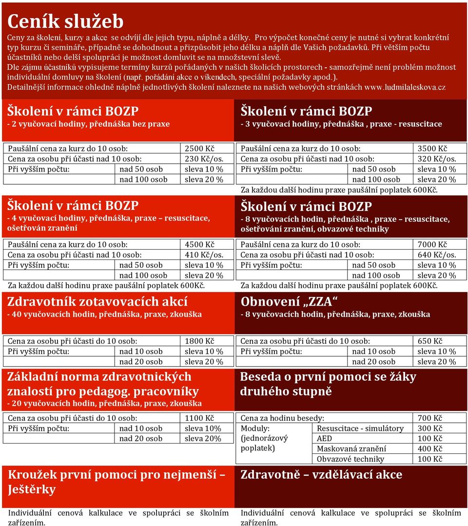 Při větším počtu účastníků nebo delší spolupráci je možnost domluvit se na množstevní slevě.