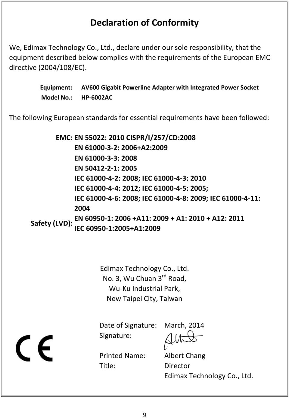 : AV600 Gigabit Powerline Adapter with Integrated Power Socket HP-6002AC The following European standards for essential requirements have been followed: EMC: EN 55022: 2010 CISPR/I/257/CD:2008 EN