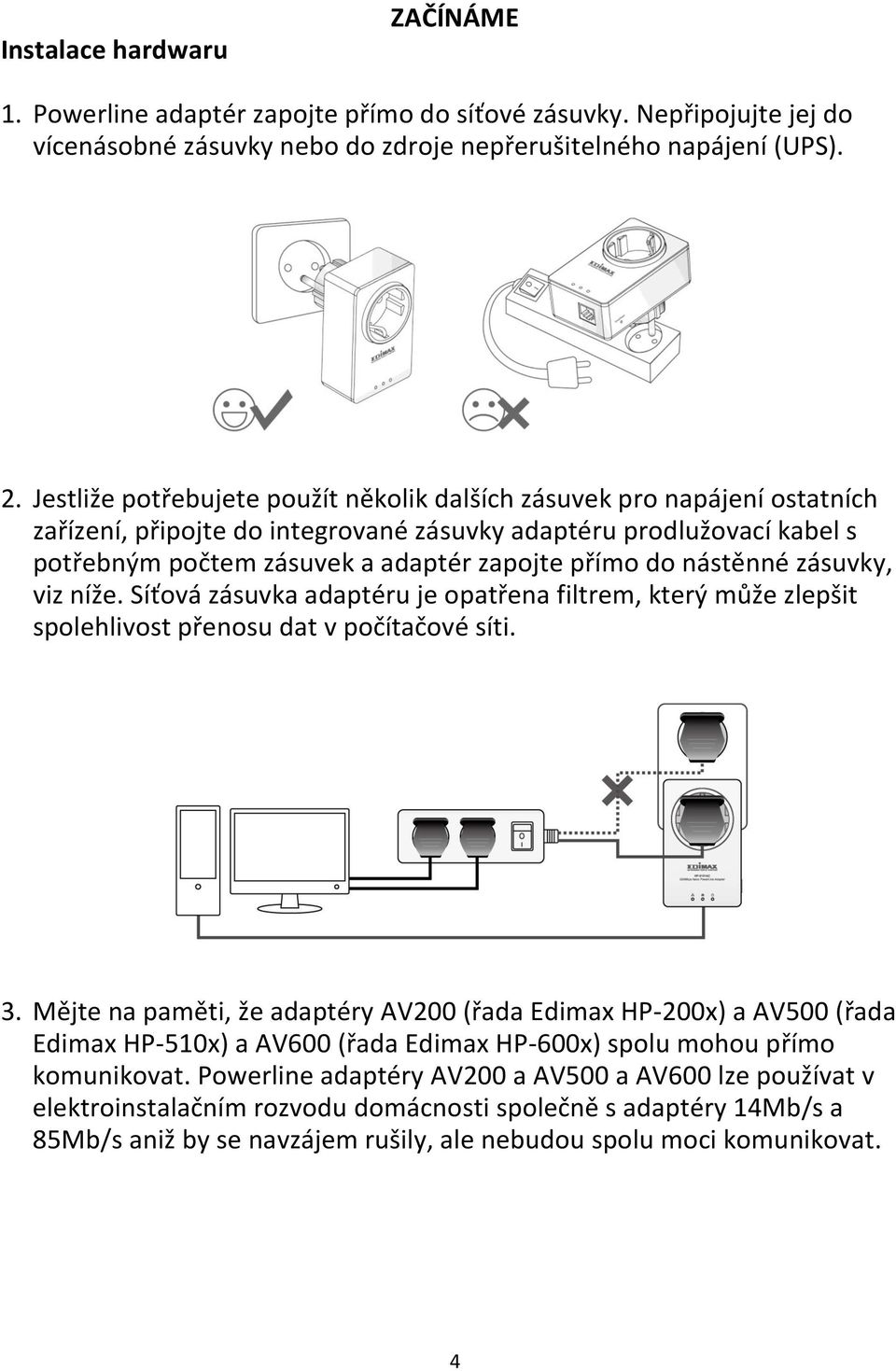 nástěnné zásuvky, viz níže. Síťová zásuvka adaptéru je opatřena filtrem, který může zlepšit spolehlivost přenosu dat v počítačové síti. 3.