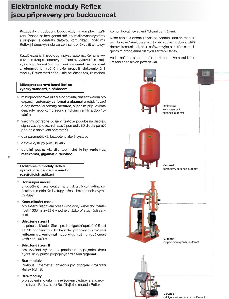 Každý expanzní nebo odplyňovací automat Reflex je vybaven mikroprocesorovým řízením, vyhovujícím nejvyšším požadavkům.