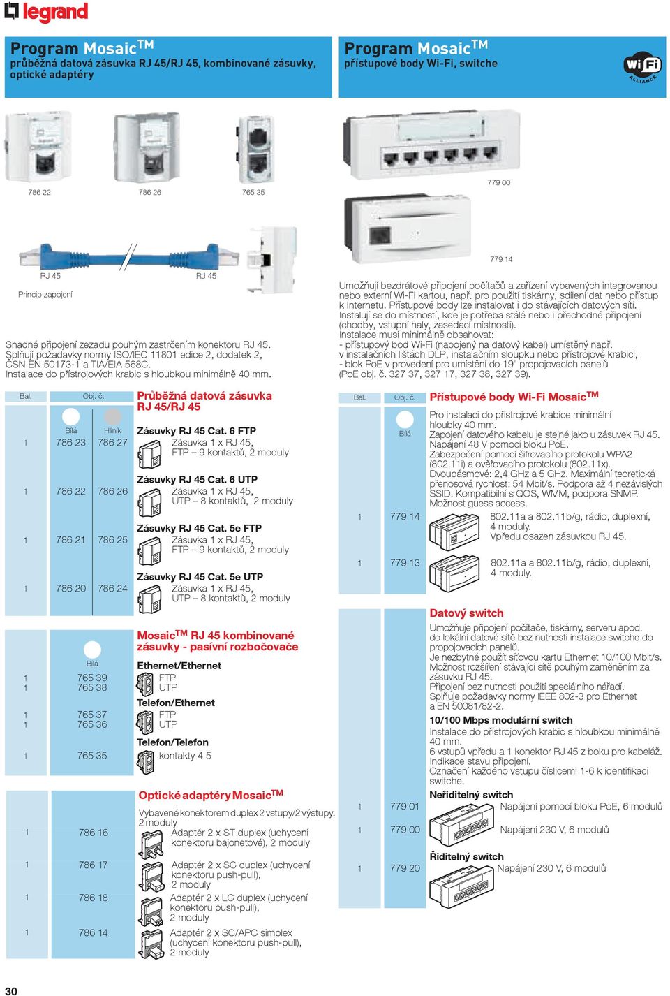 Splňují požadavky normy ISO/IEC 11801 edice 2, dodatek 2, ČSN EN 50173-1 a TIA/EIA 568C. Instalace do přístrojových krabic s hloubkou minimálně 40 mm. Bal. Obj. č.