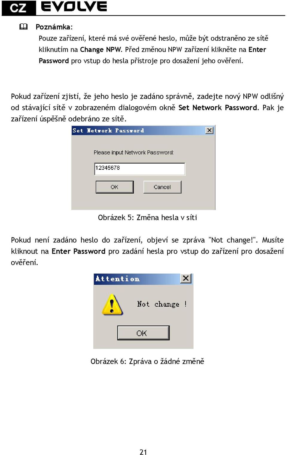 Pokud zařízení zjistí, že jeho heslo je zadáno správně, zadejte nový NPW odlišný od stávající sítě v zobrazeném dialogovém okně Set Network Password.