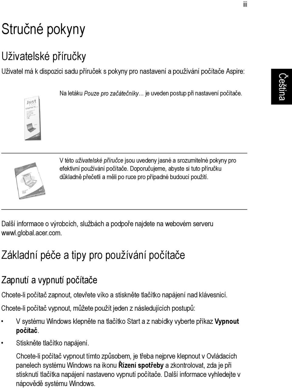 Doporučujeme, abyste si tuto příručku důkladně přečetli a měli po ruce pro případné budoucí použití. Další informace o výrobcích, službách a podpoře najdete na webovém serveru wwwl.global.acer.com.