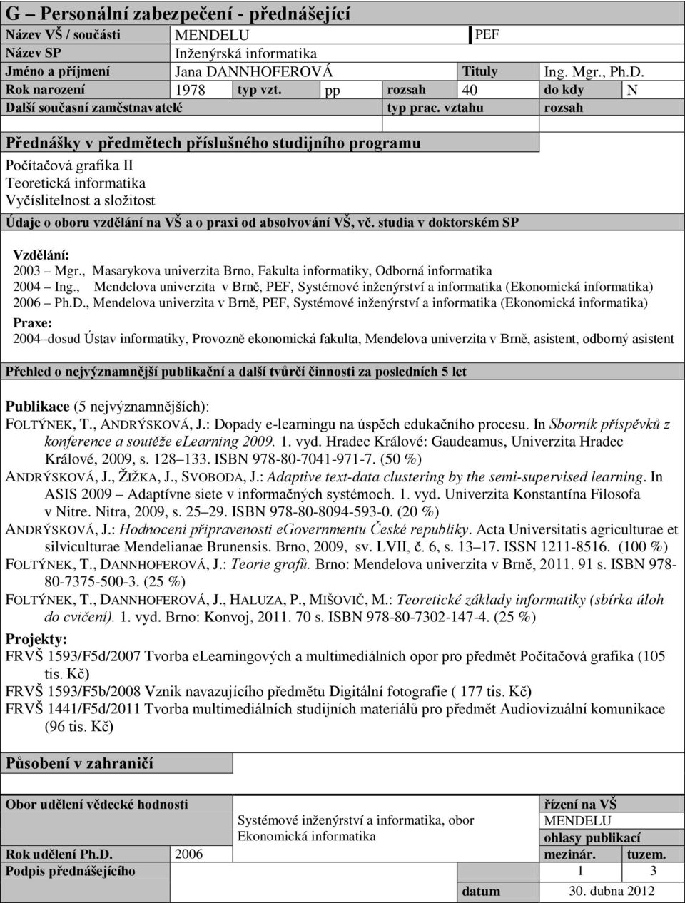 , Mendelova univerzita v Brně, PEF, Systémové inženýrství a informatika (Ekonomická informatika) 2006 Ph.D.