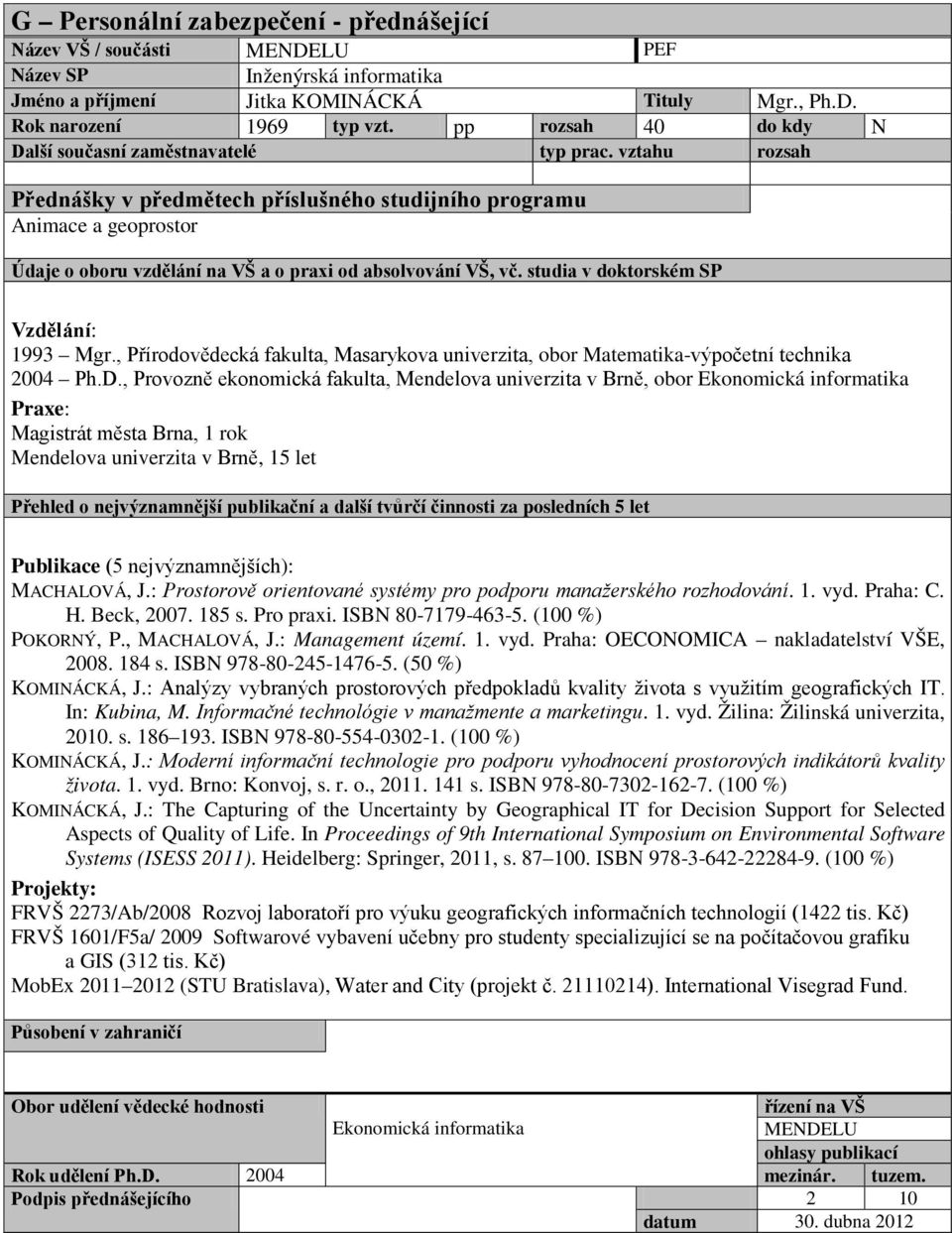 , Provozně ekonomická fakulta, Mendelova univerzita v Brně, obor Ekonomická informatika Magistrát města Brna, 1 rok Mendelova univerzita v Brně, 15 let MACHALOVÁ, J.