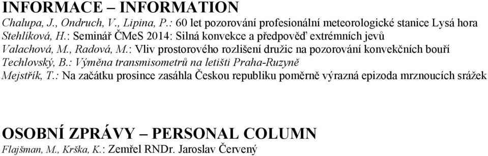 : Seminář ČMeS 2014: Silná konvekce a předpověď extrémních jevů Valachová, M., Radová, M.