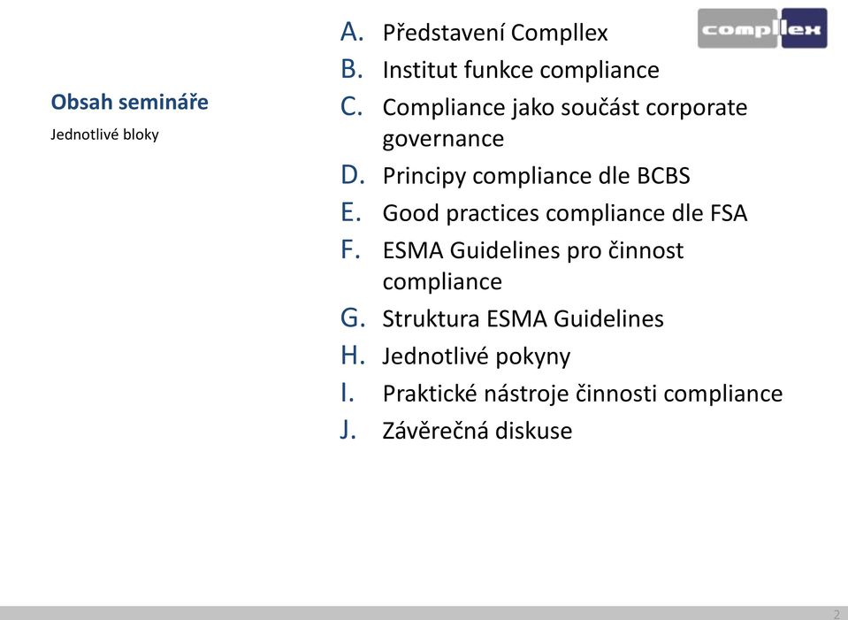 Good practices compliance dle FSA F. ESMA Guidelines pro činnost compliance G.