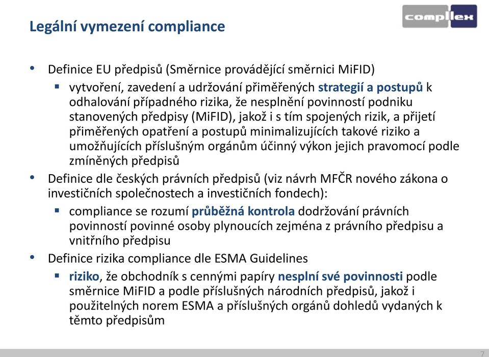 jejich pravomocí podle zmíněných předpisů Definice dle českých právních předpisů (viz návrh MFČR nového zákona o investičních společnostech a investičních fondech): compliance se rozumí průběžná