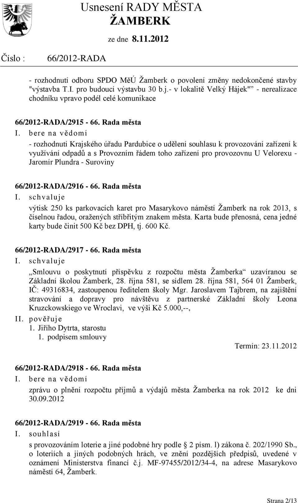 Rada města - rozhodnutí Krajského úřadu Pardubice o udělení souhlasu k provozování zařízení k využívání odpadů a s Provozním řádem toho zařízení pro provozovnu U Velorexu - Jaromír Plundra - Suroviny