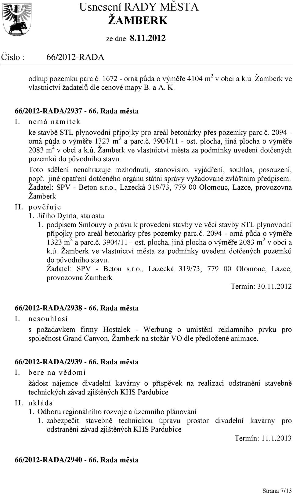 Žamberk ve vlastnictví města za podmínky uvedení dotčených pozemků do původního stavu. Toto sdělení nenahrazuje rozhodnutí, stanovisko, vyjádření, souhlas, posouzení, popř.