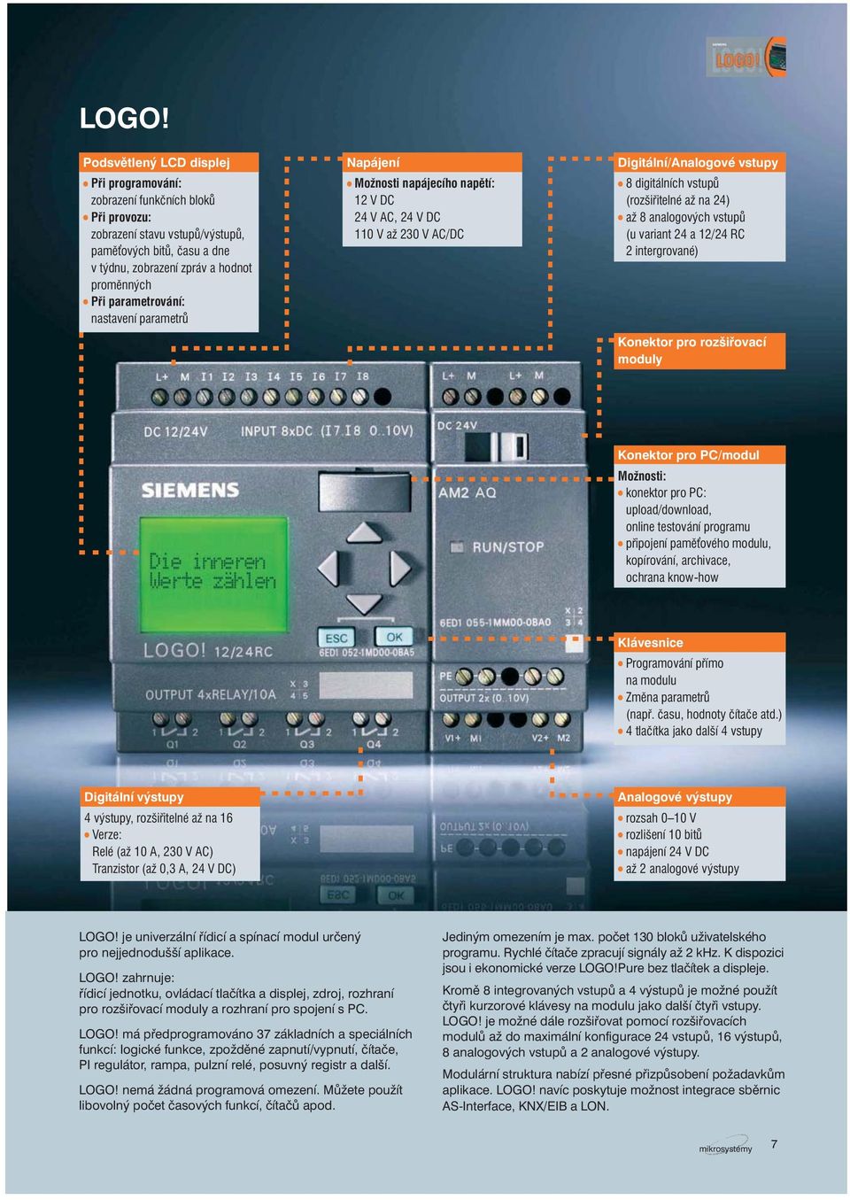 analogových vstupů (u variant 24 a 12/24 RC 2 intergrované) Konektor pro rozšiřovací moduly Konektor pro PC/modul Možnosti: konektor pro PC: upload/download, online testování programu připojení pamě