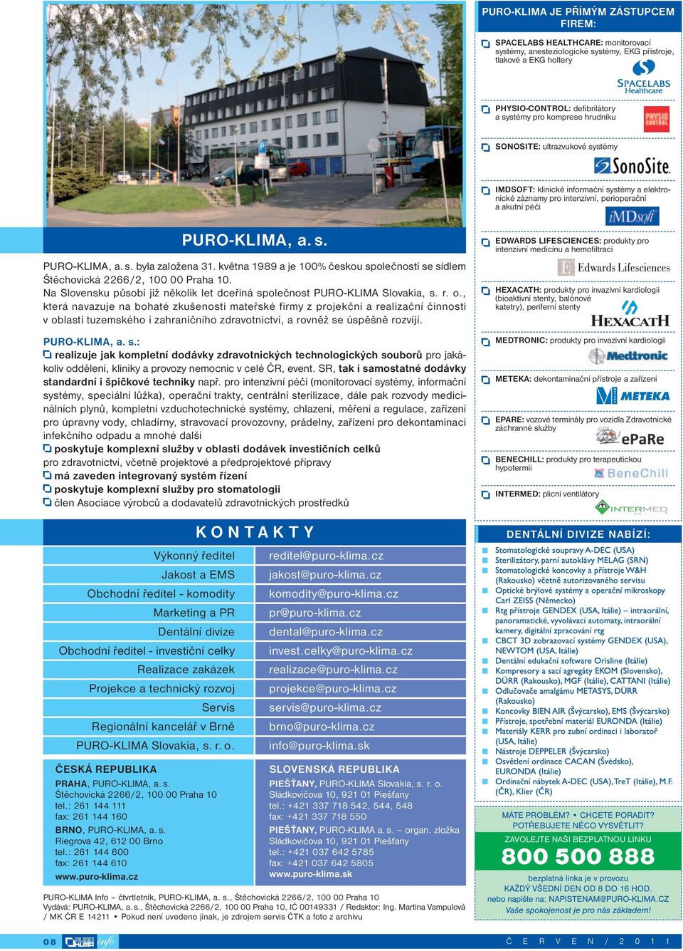 května 1989 a je 100% českou společností se sídlem Štěchovická 2266/2, 100 00 Praha 10. Na Slovensku působí již několik let dceřiná společnost PURO-KLIMA Slovakia, s. r. o.