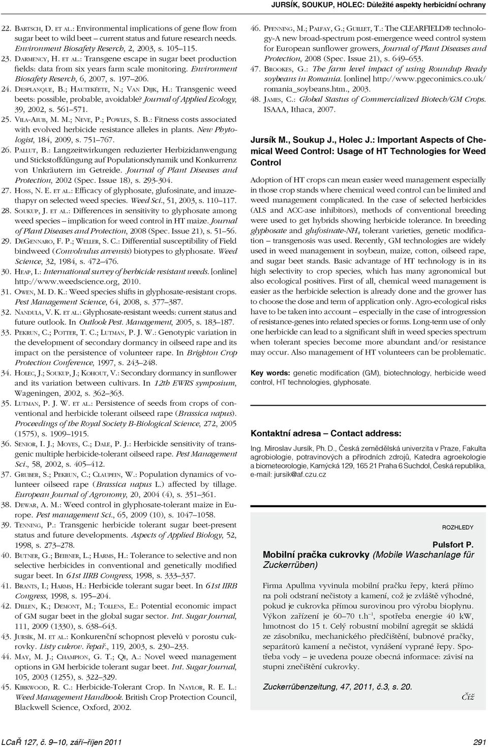 Environment Biosafety Reserch, 6, 2007, s. 197 206. 24. Desplanque, B.; Hautekéete, N.; Van Dijk, H.: Transgenic weed beets: possible, probable, avoidable? Journal of Applied Ecology, 39, 2002, s.