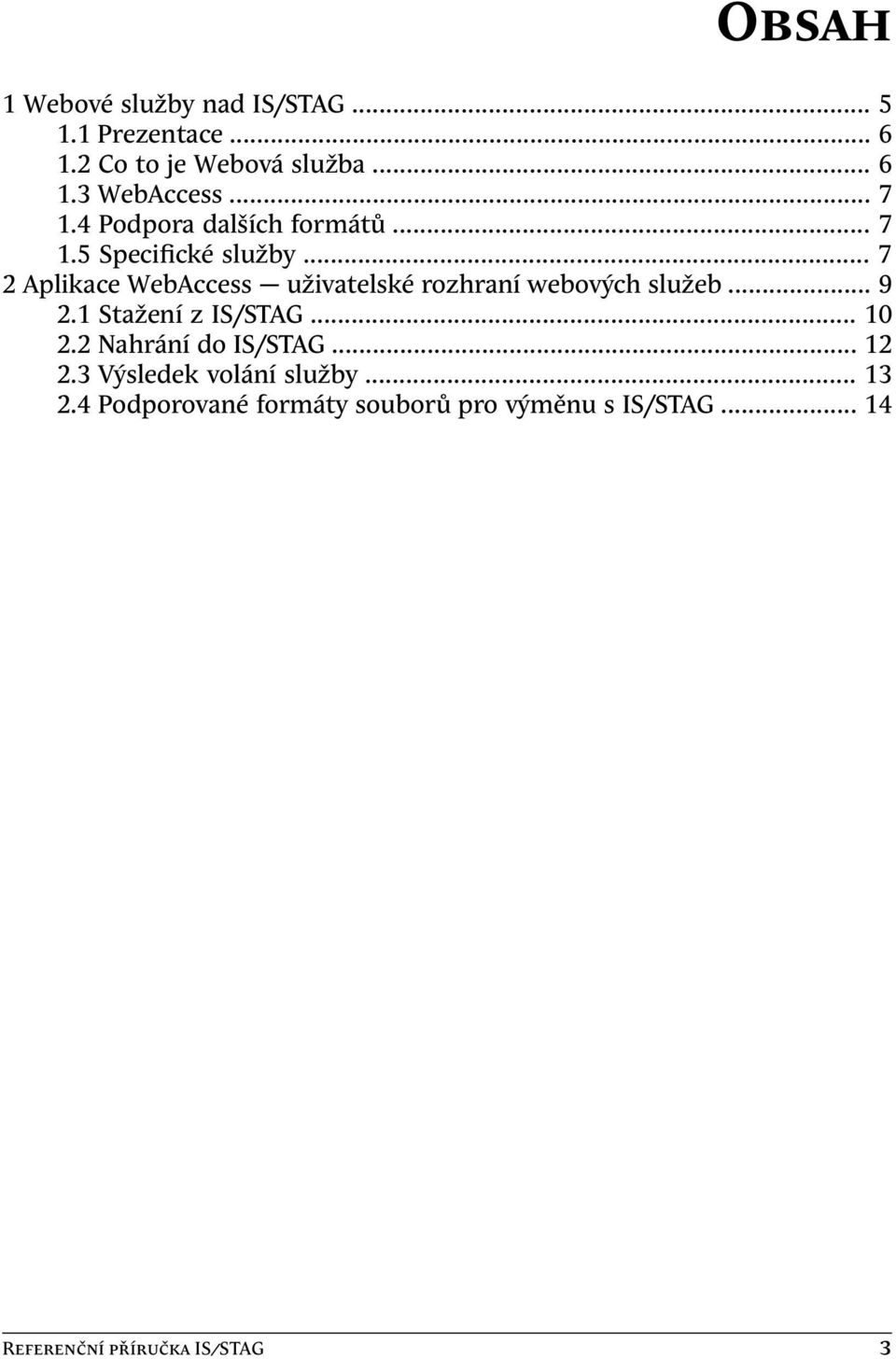 .. 7 2 Aplikace WebAccess uživatelské rozhraní webových služeb... 9 2.1 Stažení z IS/STAG... 10 2.