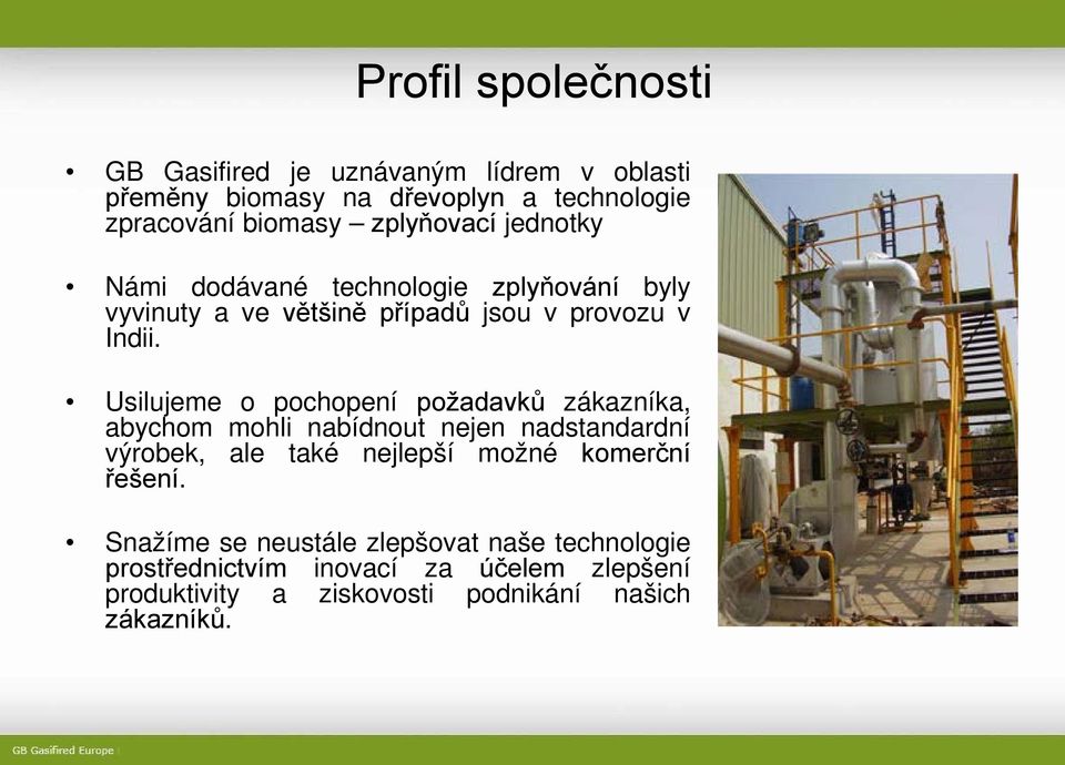 Usilujeme o pochopení požadavků zákazníka, abychom mohli nabídnout nejen nadstandardní výrobek, ale také nejlepší možné komerční