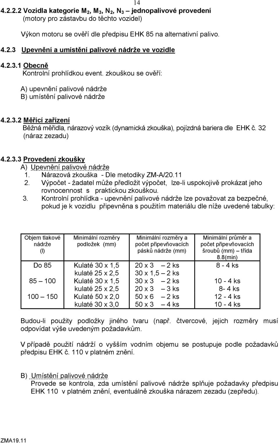 32 (náraz zezadu) 4.2.3.3 Provedení zkoušky A) Upevnění palivové nádrže 1. Nárazová zkouška - Dle metodiky ZM-A/20.11 2.