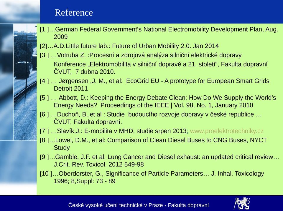 , et al: EcoGrid EU - A prototype for European Smart Grids Detroit 2011 5 Abbott, D.: Keeping the Energy Debate Clean: How Do We Supply the World s Energy Needs? Proceedings of the IEEE Vol. 98, No.