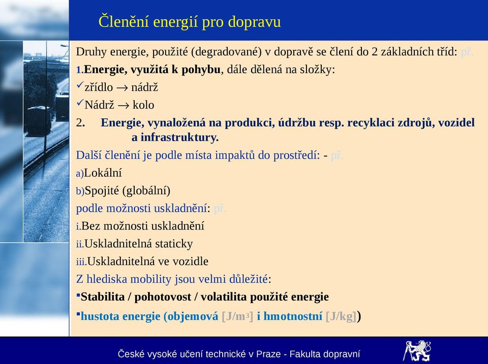 recyklaci zdrojů, vozidel a infrastruktury. Další členění je podle místa impaktů do prostředí: - př.