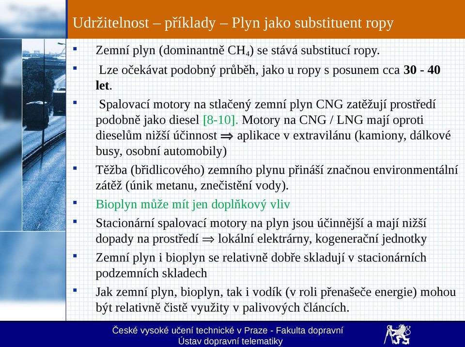 Motory na CNG / LNG mají oproti dieselům nižší účinnost aplikace v extravilánu (kamiony, dálkové busy, osobní automobily) Těžba (břidlicového) zemního plynu přináší značnou environmentální zátěž