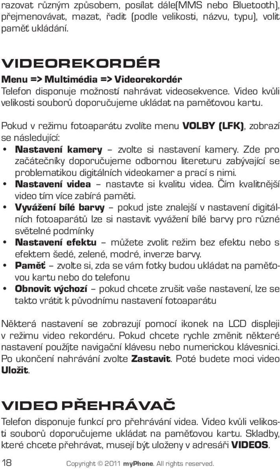 Pokud v režimu fotoaparátu zvolíte menu VOLBY (LFK), zobrazí se následující: Nastavení kamery zvolte si nastavení kamery.