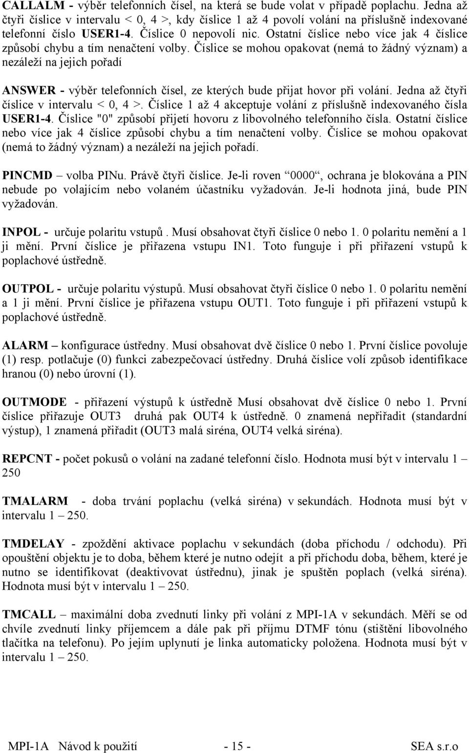 Ostatní číslice nebo více jak 4 číslice způsobí chybu a tím nenačtení volby.