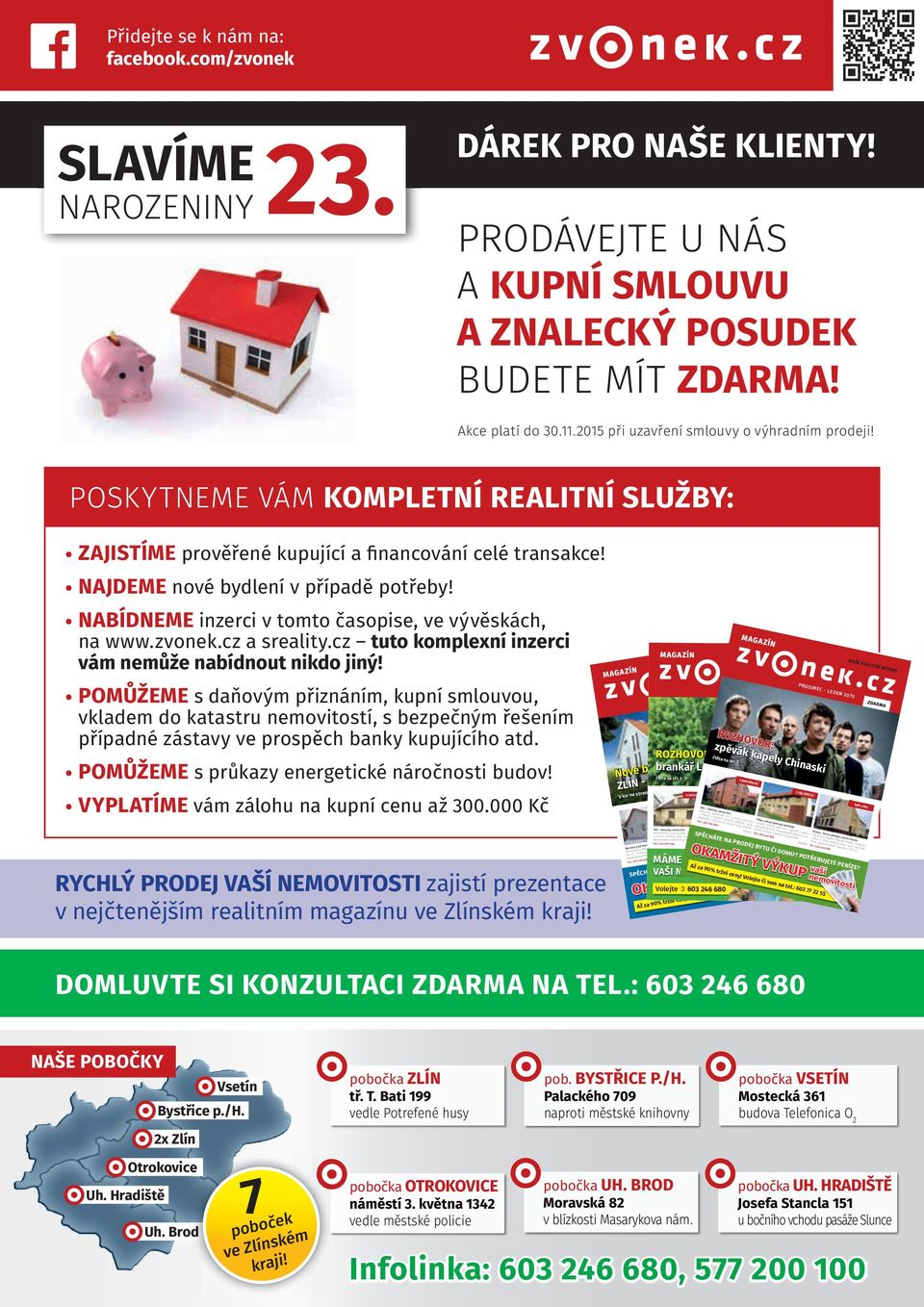 NABÍDNEME inzerci v tomto časopise, ve vývěskách, na www.zvonek.cz a sreality.cz tuto komplexní inzerci vám nemůže nabídnout nikdo jiný!