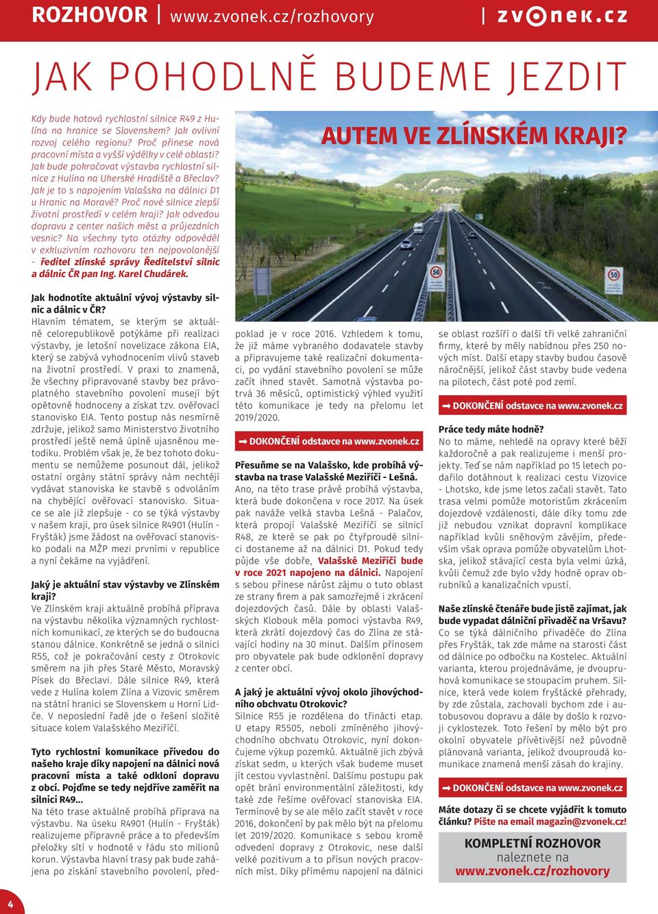 Jak je to s napojením Valašska na dálnici D1 u Hranic na Moravě? Proč nové silnice zlepší životní prostředí v celém kraji? Jak odvedou dopravu z center našich měst a průjezdních vesnic?