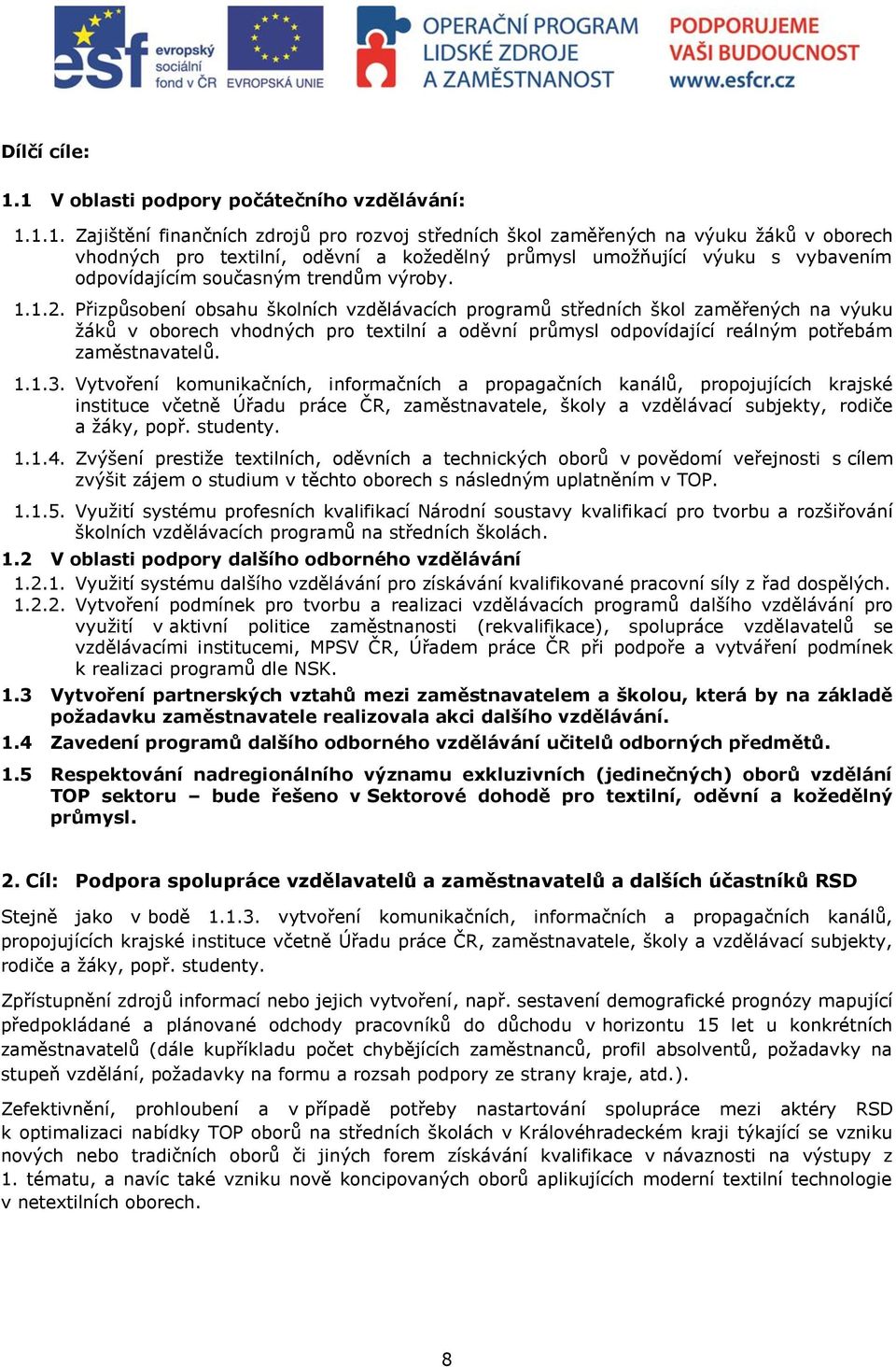 umožňující výuku s vybavením odpovídajícím současným trendům výroby. 1.1.2.