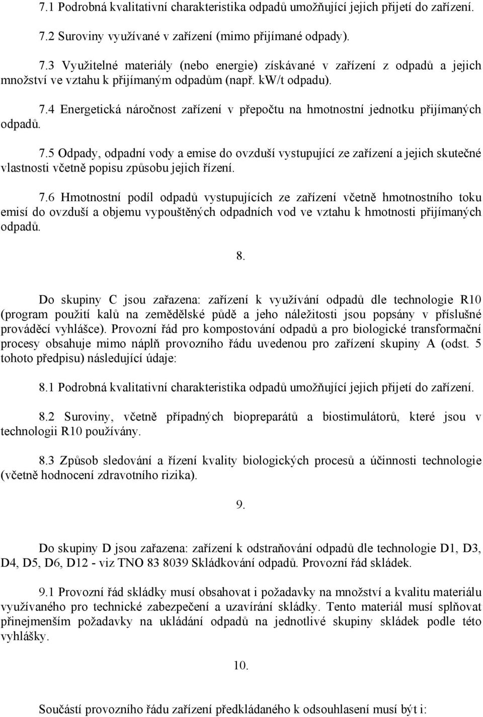 7.5 Odpady, odpadní vody a emise do ovzduší vystupující ze zařízení a jejich skutečné vlastnosti včetně popisu způsobu jejich řízení. 7.