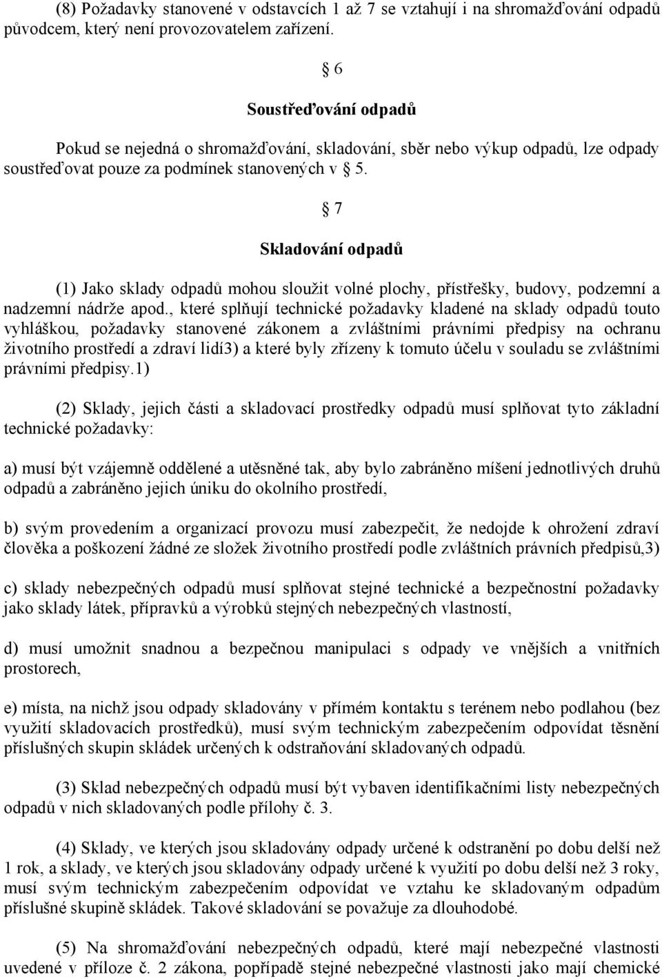 7 Skladování odpadů (1) Jako sklady odpadů mohou sloužit volné plochy, přístřešky, budovy, podzemní a nadzemní nádrže apod.